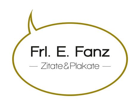 Frl.E.Fanz - Zitate&Plakate